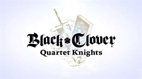 Black Clover Quartet Knights Overview Trailer Cramgaming