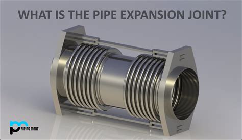 What Is The Pipe Expansion Joint? - ThePipingMart Blog