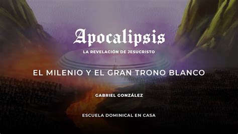 Apocalipsis El Milenio Y El Gran Trono Blanco Youtube