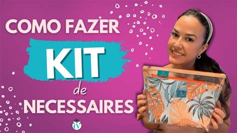 Como Fazer Kit De Necessaires YouTube