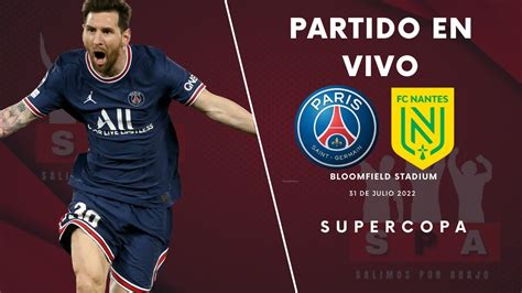 Psg Vs Nantes En Vivo Juega Messi Final Supercopa