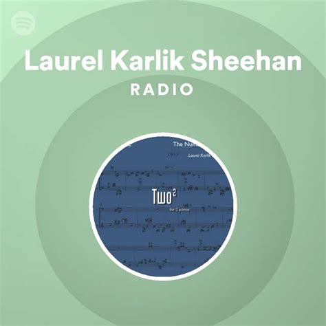 Laurel Karlik Sheehan Radio Playlist By Spotify Spotify