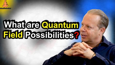 Unlock Your Potential With Quantum Field Possibilities Dr Joe