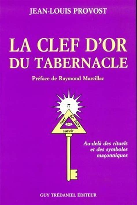 La Clef D Or Du Tabernacle Au Del Des Rituels Et Des Symboles