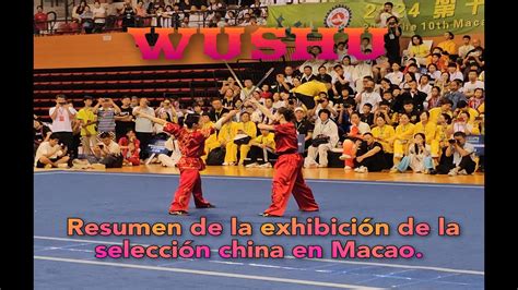 Wushu Resumen De La Exhibici N De La Selecci N China En Macao Youtube