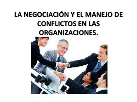 La Negociación Y El Manejo De Conflictos En Las Organizaciones