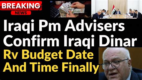 Iraqi Dinar Pm Advisers Confirm Rv Budget Date And Time Finally