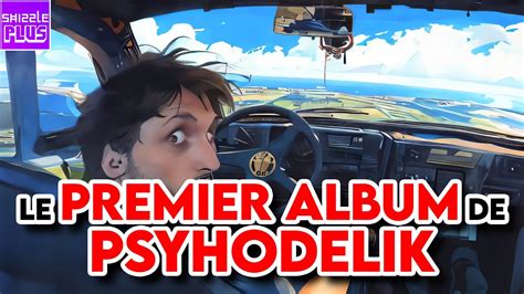 Le Premier Album De Psyhodelik Youtube