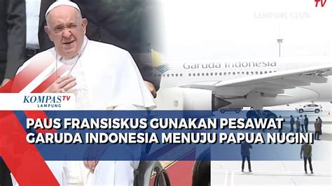 Kesederhanaan Paus Fransiskus Pilih Gunakan Pesawat Garuda Indonesia