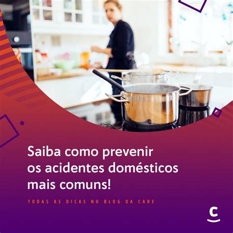 Saiba como prevenir acidentes domésticos mais comuns Grupo Care