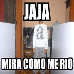 Meme Personalizado Jaja MIRA COMO ME RIO 4847254