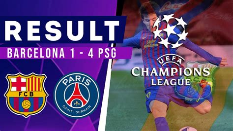 Hasil Liga Champion Tadi Malam ~ Barcelona Vs Psg Uefa Champions League