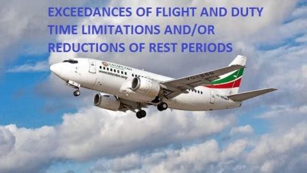 EXCEEDANCES OF FLIGHT AND DUTY TIME LIMITATIONS AND OR REDUCTIONS OF