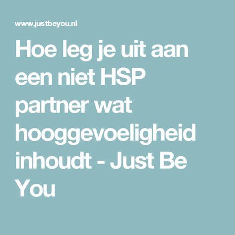 Hoe Leg Je Uit Aan Een Niet Hsp Partner Wat Hooggevoeligheid Inhoudt