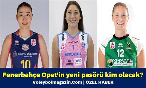 Fenerbahçe Opetin yeni pasörü kim olacak Voleybolun Renkli Dünyası