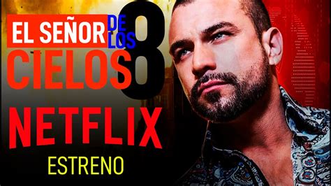 El Señor De Los Cielos 8 Estreno En Netflix Regreso De Todas Las