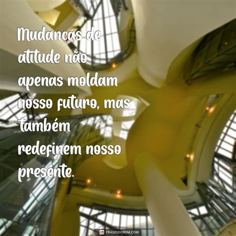 Texto De Mudança De Vida É Atitude - Transforme sua Vida: Frases Inspiradoras sobre Mudanças de Atitude ...