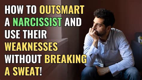 How To Outsmart A Narcissist And Use Their Weaknesses Without Breaking