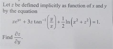 Solved Let Z Be Defined Implicitly As Function Of X And Y Chegg