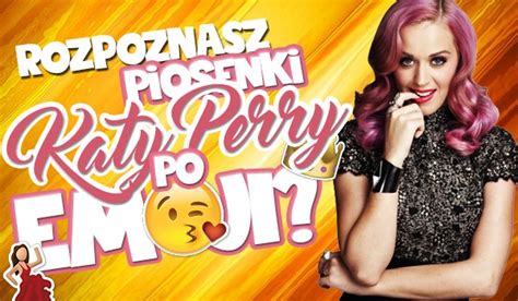 Czy rozpoznasz tytuły piosenek Katy Perry po emoji sameQuizy