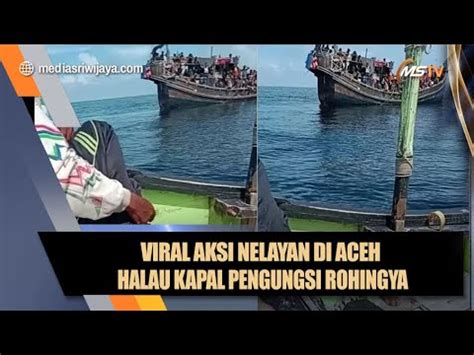 Aksi Nelayan Di Tengah Laut Aceh Viral Halau Pengungsi Rohingya Masuk