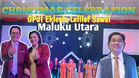 Collaboration Christmas Celebration Gpdi Eklesia Lelilef Sawai