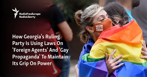 How Georgias Ruling Party Is Using Laws On Foreign Agents And Gay Propaganda To Maintain