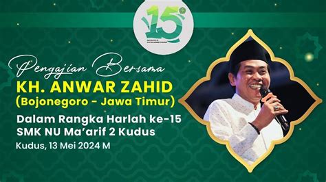 LIVE KH ANWAR ZAHID PERINGATAN HARLAH KE 15 SMK NU MA ARIF 2 KUDUS