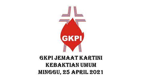 Kebaktian Umum Gkpi Kartini Recorded Minggu April Pukul