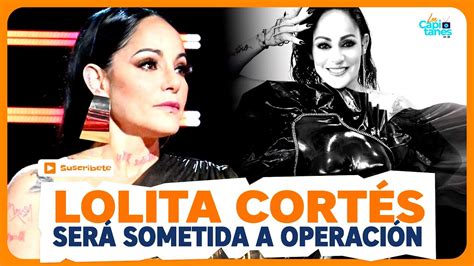 Lolita Cort S Ser Sometida A Operaci N Nuevamente Tras Diagn Stico De