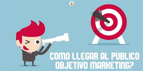 C Mo Llegar Al P Blico Objetivo Marketing Openinnova