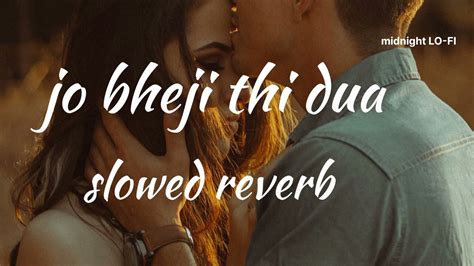 Jo Bheji Thi Dua Slowed Reverb Arijit Singh Midnight LO FI