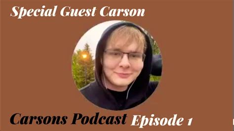 Carson’s Podcast Episode 1 Special Guest Callmecarson Youtube