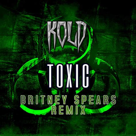 Stream Britney Spears Toxic KOLD Remix By DJ KOLD Listen Online