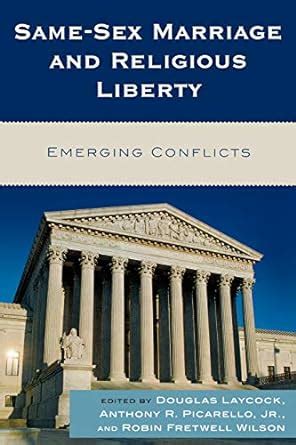 Same Sex Marriage And Religious Liberty Emerging Conflicts Feldblum