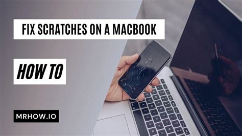 How To Fix Scratches On A Macbook (4 Effective Methods)