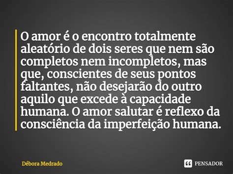 ⁠o Amor é O Encontro Totalmente Débora Medrado Pensador