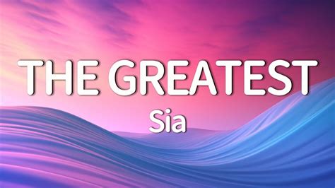 Sia The Greatest Lyrics YouTube