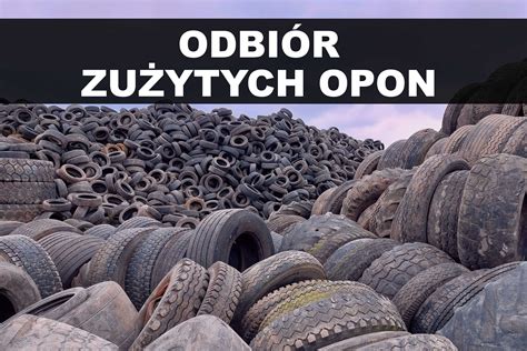 Odbi R Zu Ytych Opon Utylizacja Opon Recykling Opon Katowice D B Olx Pl