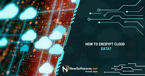 How To Encrypt Cloud Data Newsoftwares Net Blog