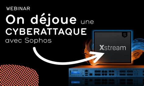 Webinar Tout Savoir Sur Les Nouveaux Firewalls Sophos XGS