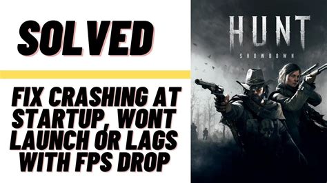 How To Fix Hunt Showdown Crashing At Startup Won T Launch Or Lags