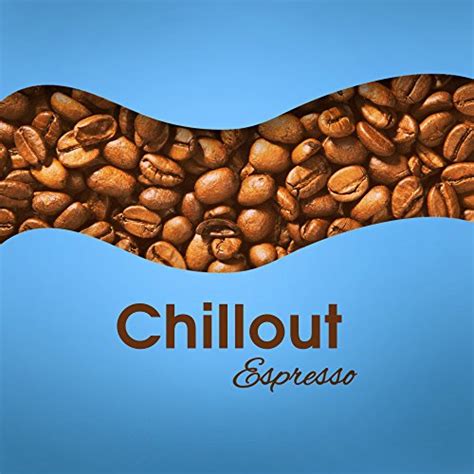 Play Chillout Espresso Sensual Chill Out Romantic Music Relax