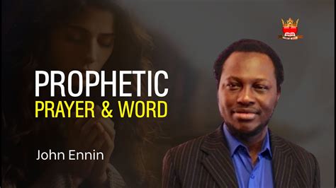 PROPHETIC PRAYER WORD WITH APOSTLE JOHN ENNIN Thejesusculture