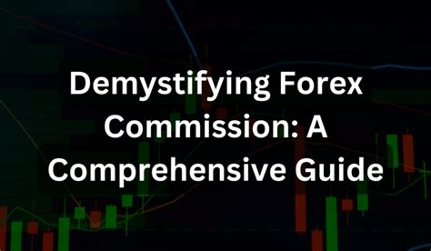 Demystifying Forex Commission A Comprehensive Guide Which Funded