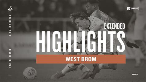 Swansea City V West Brom Extended Highlights Youtube