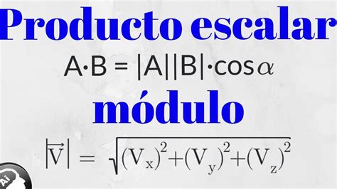 Producto Escalar M Dulo De Un Vector Angulo Entre Vectores Youtube