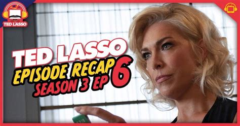 Ted Lasso Season 3 Episode 6 Recap Sunflowers