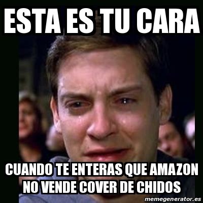 Meme Crying Peter Parker Esta Es Tu Cara Cuando Te Enteras Que Amazon