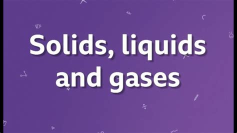 Solids Liquids And Gases Ks3 Bbc Bitesize Youtube